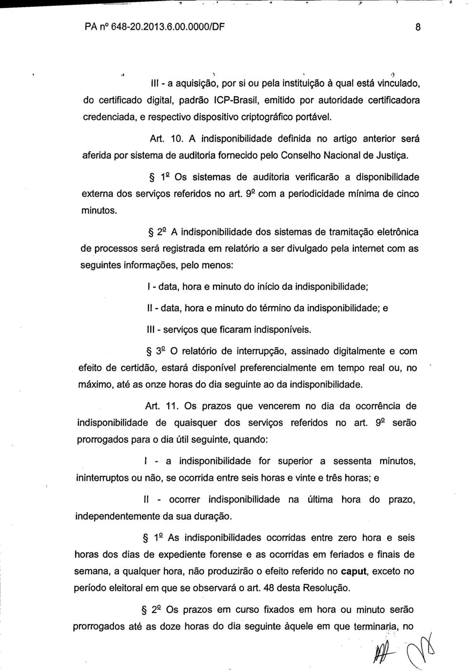 criptográfico portável. Art. 10. A indisponibilidade definida no artigo anterior será aferida por sistema de auditoria fornecido pelo Conselho Nacional de Justiça.