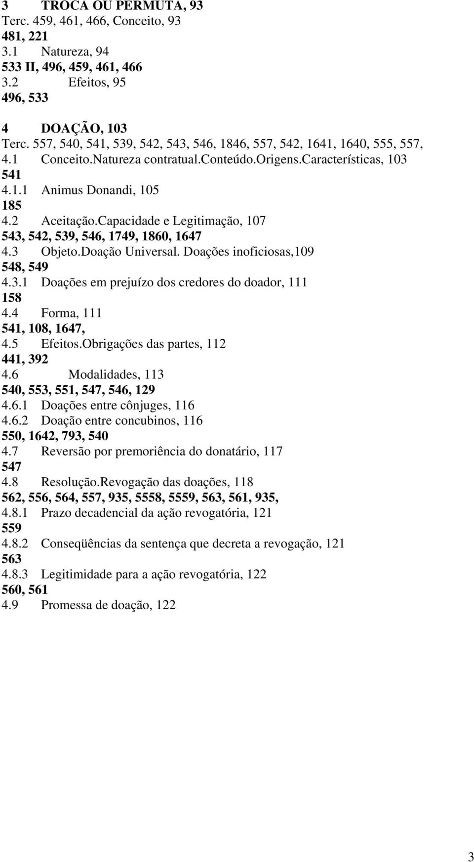 Capacidade e Legitimação, 107 543, 542, 539, 546, 1749, 1860, 1647 4.3 Objeto.Doação Universal. Doações inoficiosas,109 548, 549 4.3.1 Doações em prejuízo dos credores do doador, 111 158 4.