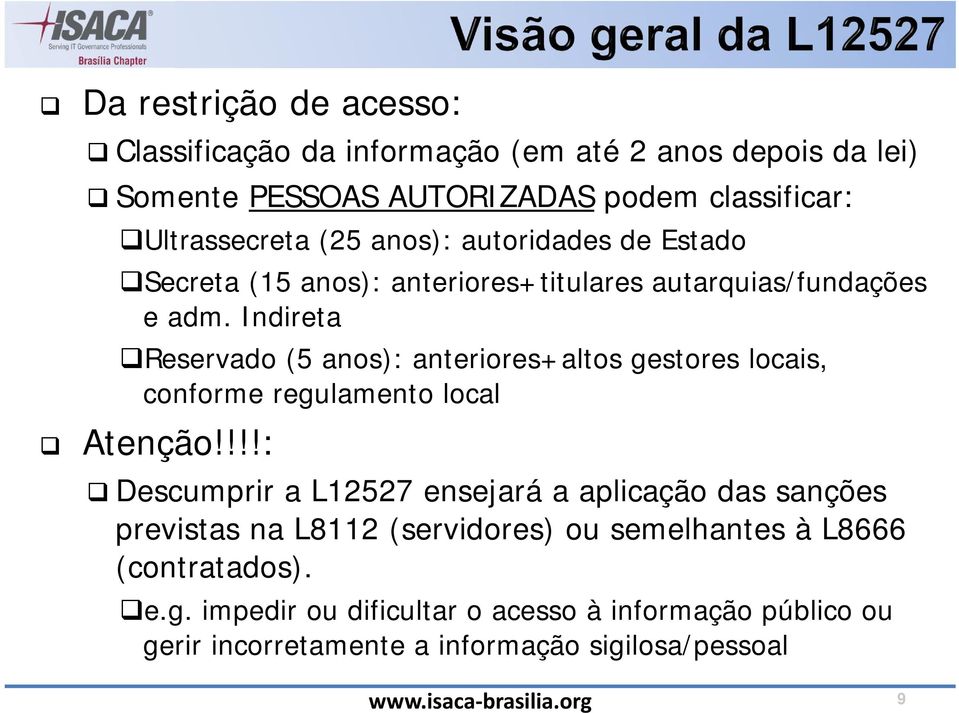 Indireta Reservado (5 anos): anteriores+altos gestores locais, conforme regulamento local Atenção!