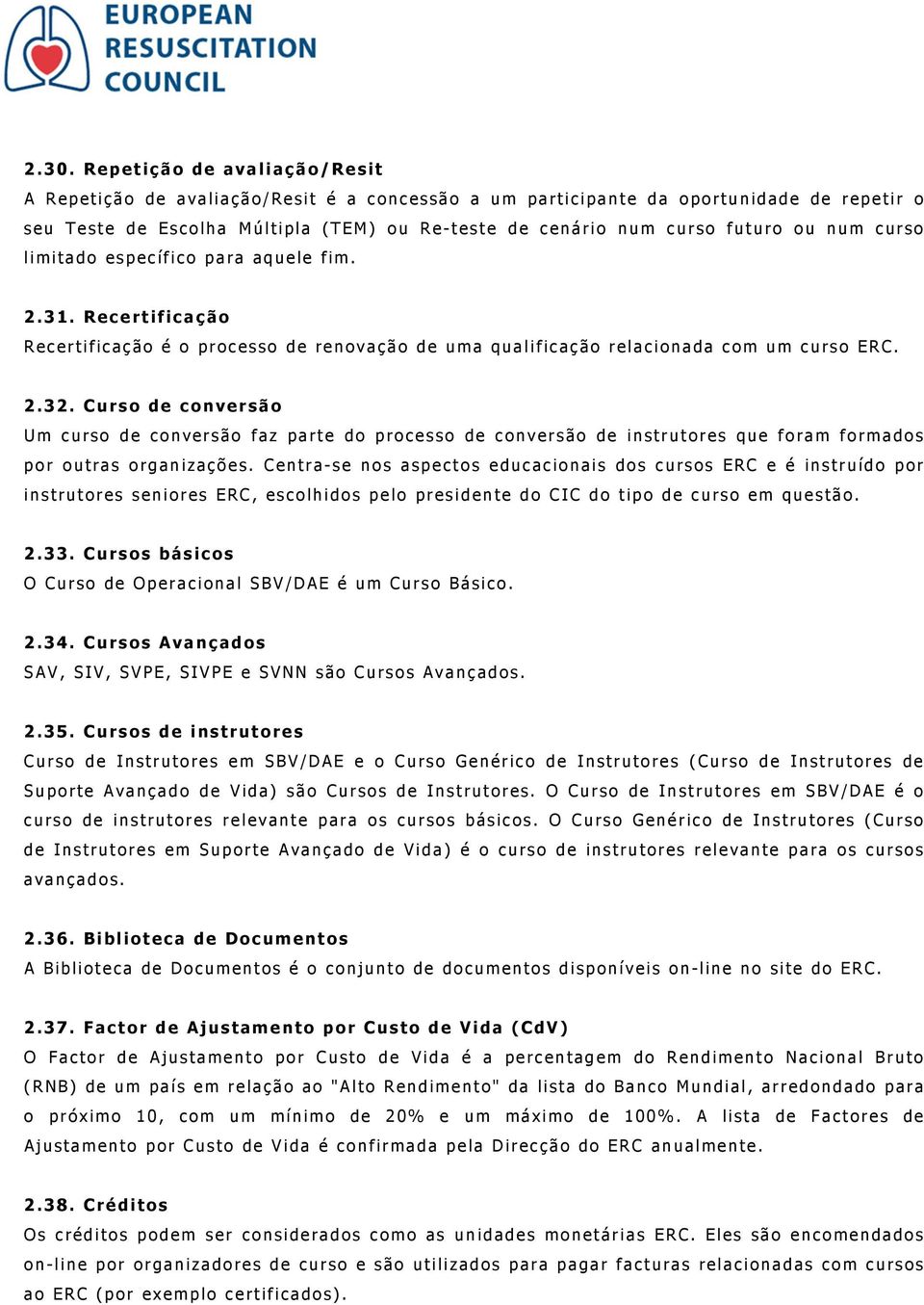 Curso de conversão Um curso de conversão faz parte do processo de conversão de instrutores que foram formados por outras organizações.