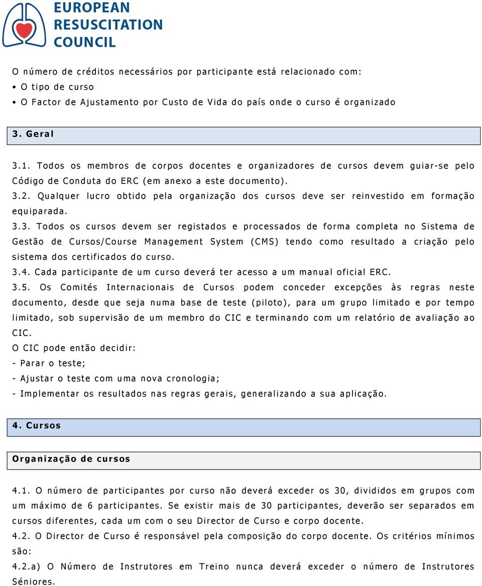 Qualquer lucro obtido pela organização dos cursos deve ser reinvestido em formação equiparada. 3.