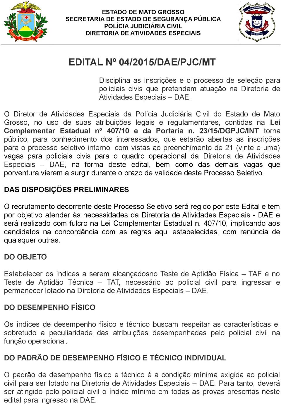 O Diretor de Atividades Especiais da Polícia Judiciária Civil do Estado de Mato Grosso, no uso de suas atribuições legais e regulamentares, contidas na Lei Complementar Estadual nº 407/10 e da