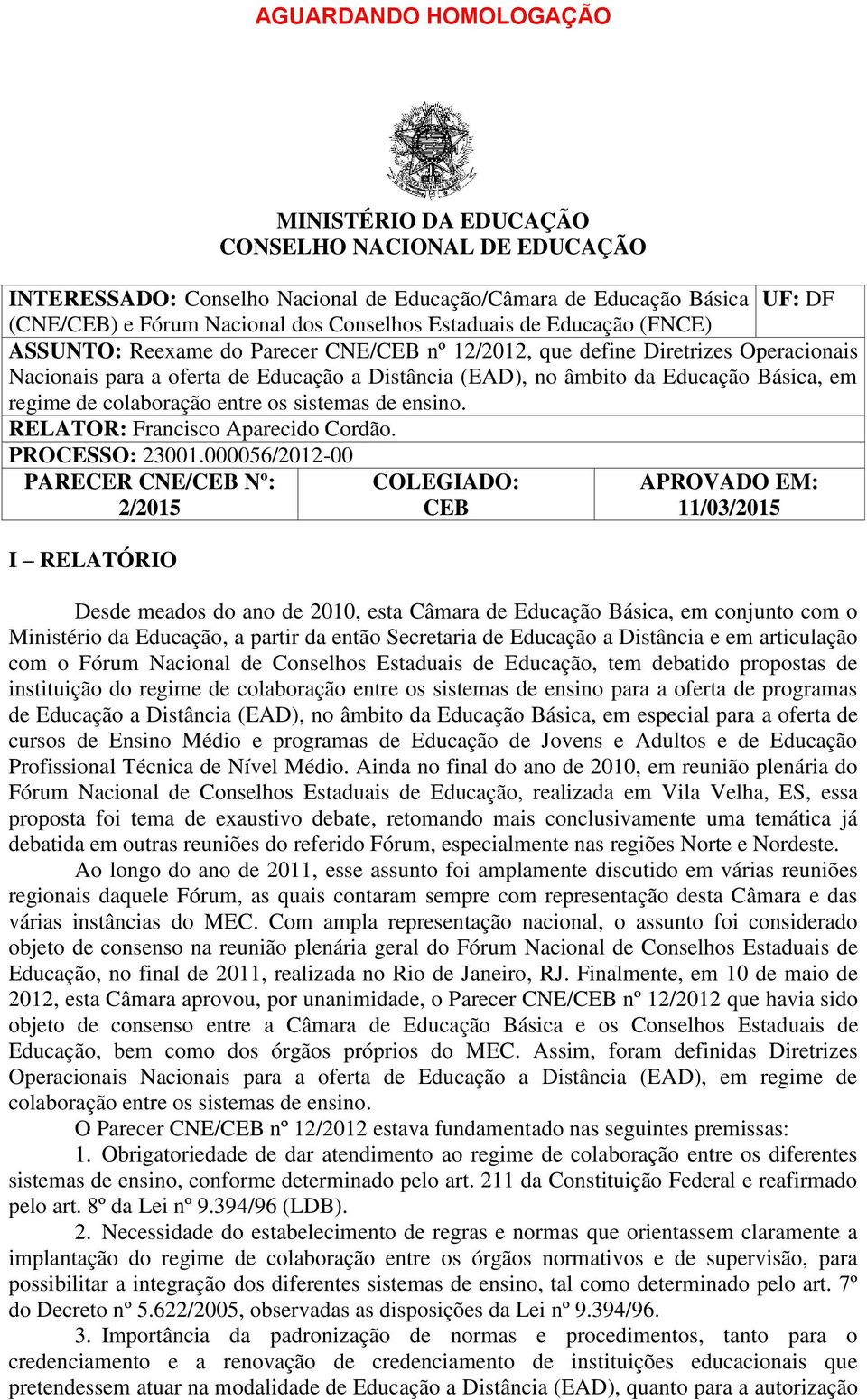 regime de colaboração entre os sistemas de ensino. RELATOR: Francisco Aparecido Cordão. PROCESSO: 23001.