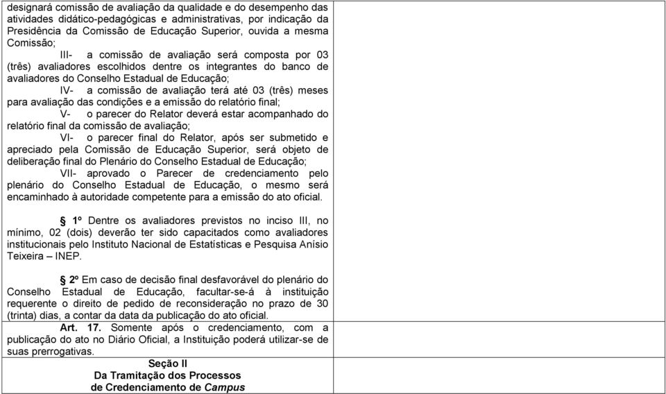 terá até 03 (três) meses para avaliação das condições e a emissão do relatório final; V- o parecer do Relator deverá estar acompanhado do relatório final da comissão de avaliação; VI- o parecer final