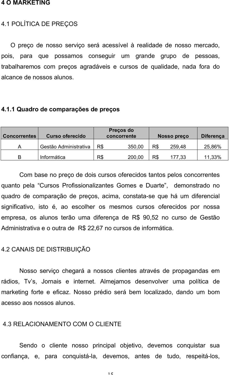 de qualidade, nada fora do alcance de nossos alunos. 4.1.