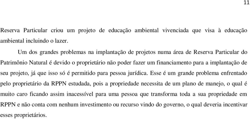 implantação de seu projeto, já que isso só é permitido para pessoa jurídica.