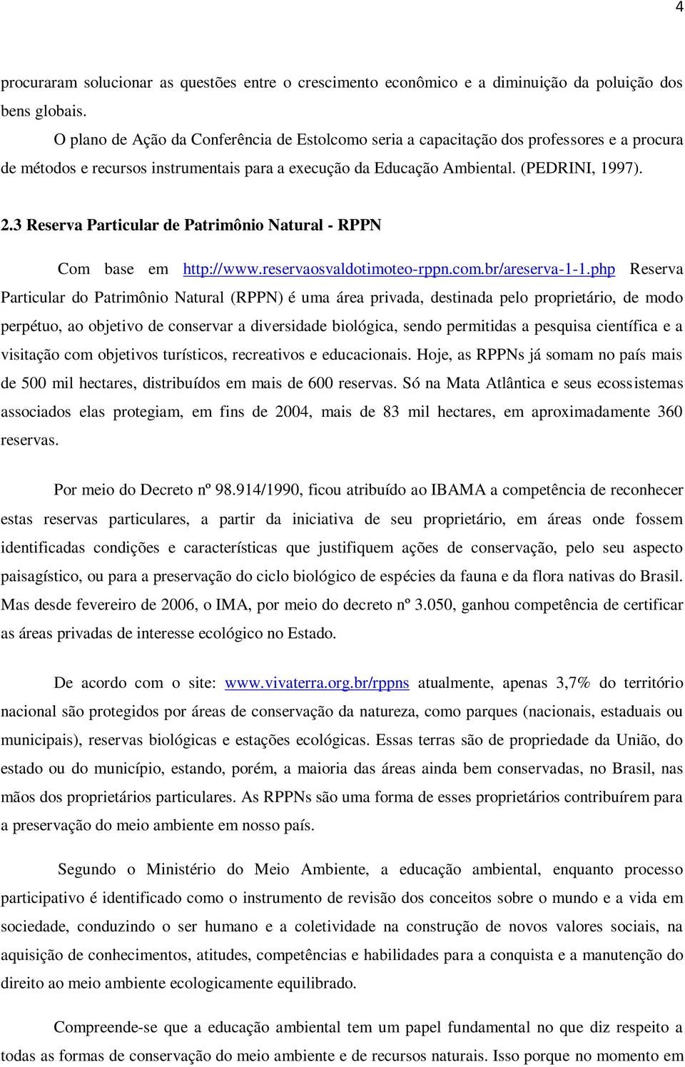 3 Reserva Particular de Patrimônio Natural - RPPN Com base em http://www.reservaosvaldotimoteo-rppn.com.br/areserva-1-1.