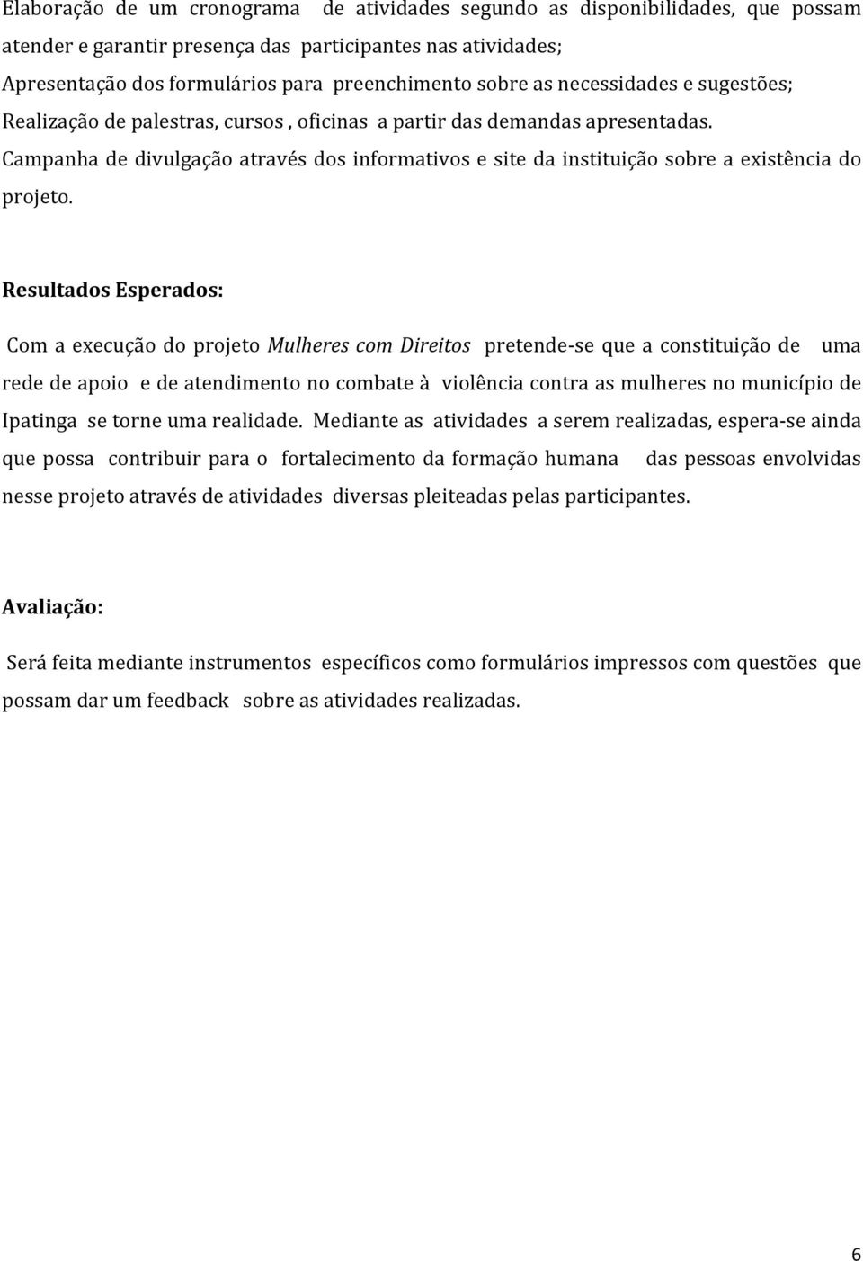 Campanha de divulgação através dos informativos e site da instituição sobre a existência do projeto.