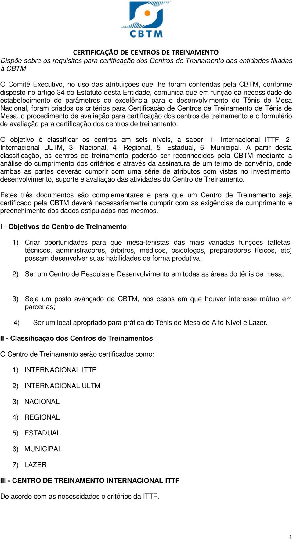 critérios para Certificação de Centros de Treinamento de Tênis de Mesa, o procedimento de avaliação para certificação dos centros de treinamento e o formulário de avaliação para certificação dos