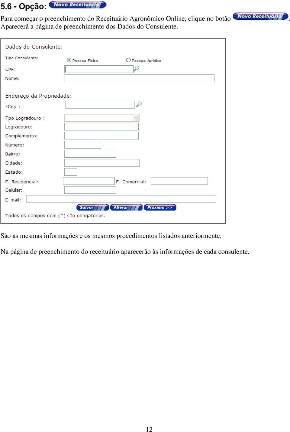 São as mesmas informações e os mesmos procedimentos listados anteriormente.