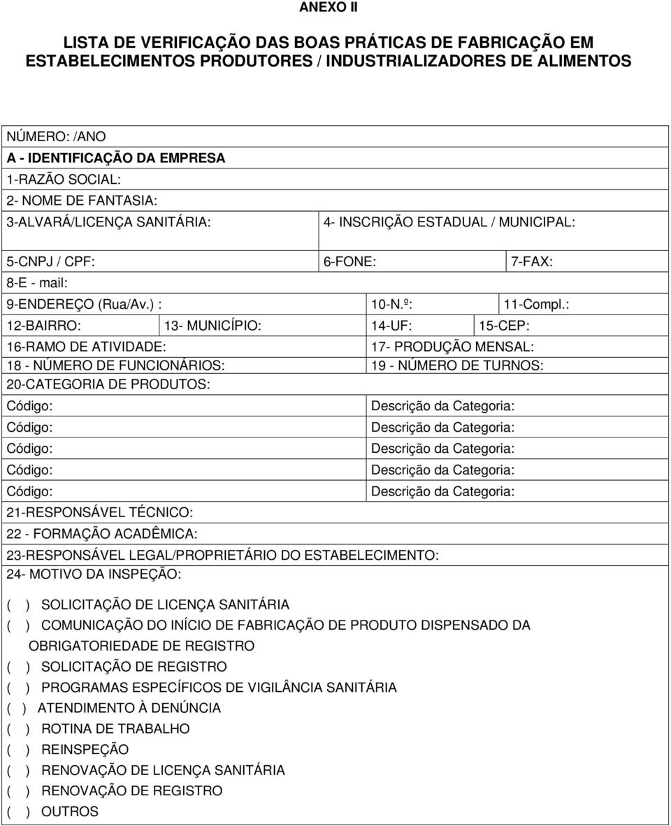 16-RAMO DE ATIVIDADE: 17- PRODUÇÃO MENSAL: 18 - NÚMERO DE FUNCIONÁRIOS: 19 - NÚMERO DE TURNOS: 20-CATEGORIA DE PRODUTOS: Código: Código: Código: Código: Código: 21-RESPONSÁVEL TÉCNICO: 22 - FORMAÇÃO