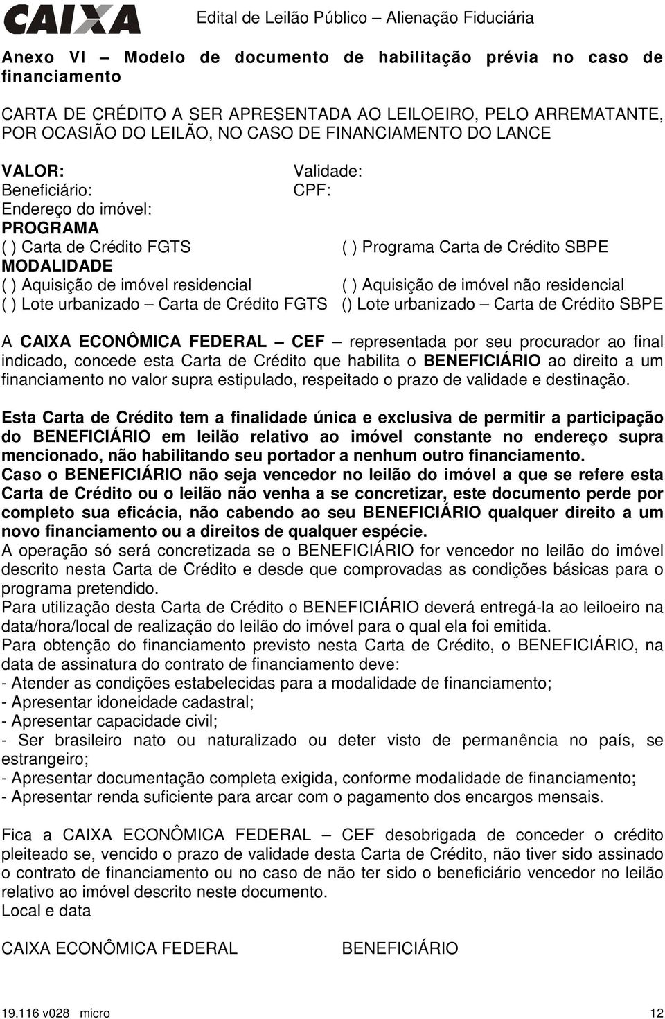 não residencial ( ) Lote urbanizado Carta de Crédito FGTS () Lote urbanizado Carta de Crédito SBPE A CAIXA ECONÔMICA FEDERAL CEF representada por seu procurador ao final indicado, concede esta Carta