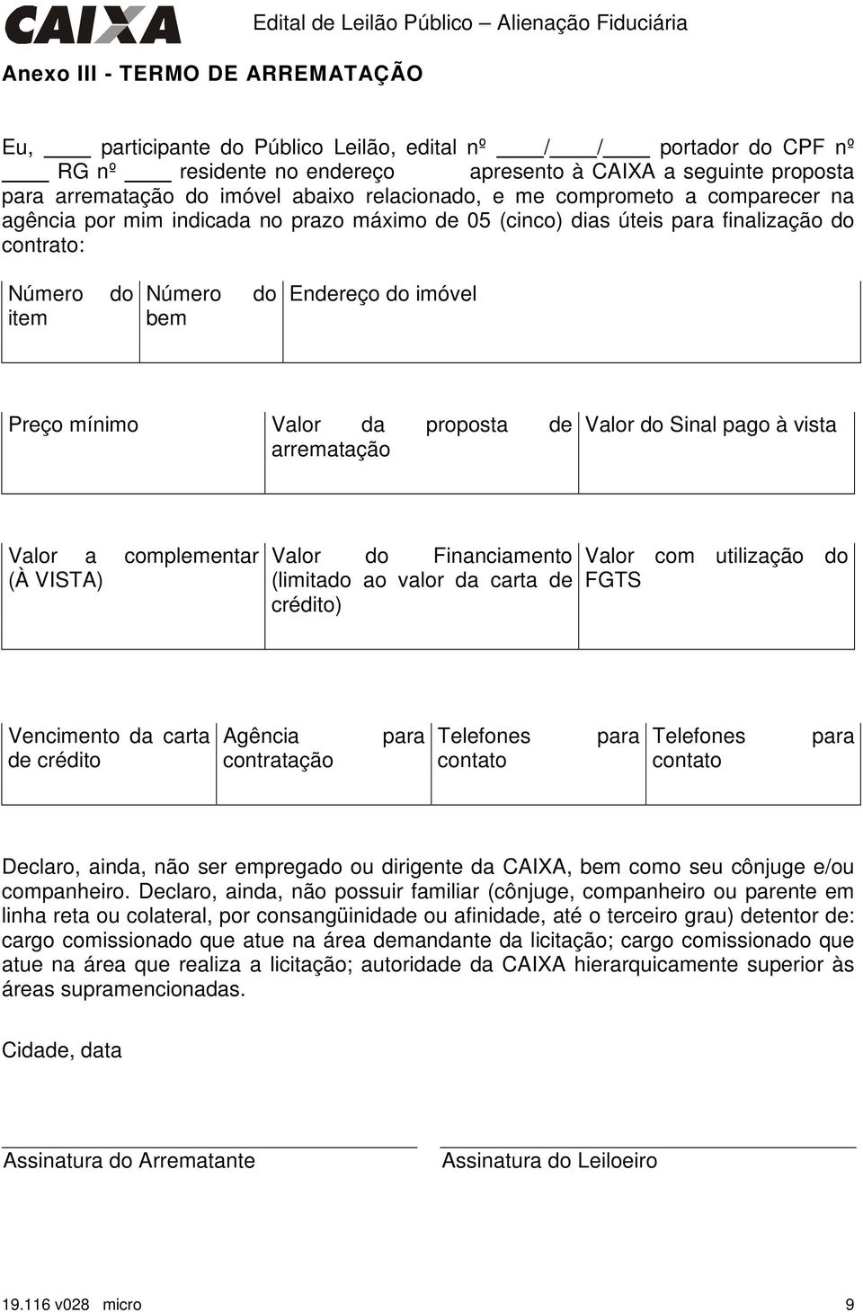 item do Número bem do Endereço do imóvel Preço mínimo Valor da proposta de arrematação Valor do Sinal pago à vista Valor a complementar (À VISTA) Valor do Financiamento (limitado ao valor da carta de