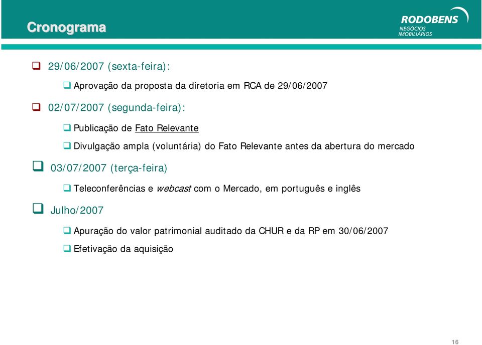abertura do mercado 03/07/2007 (terça-feira) Teleconferências e webcast com o Mercado, em português e