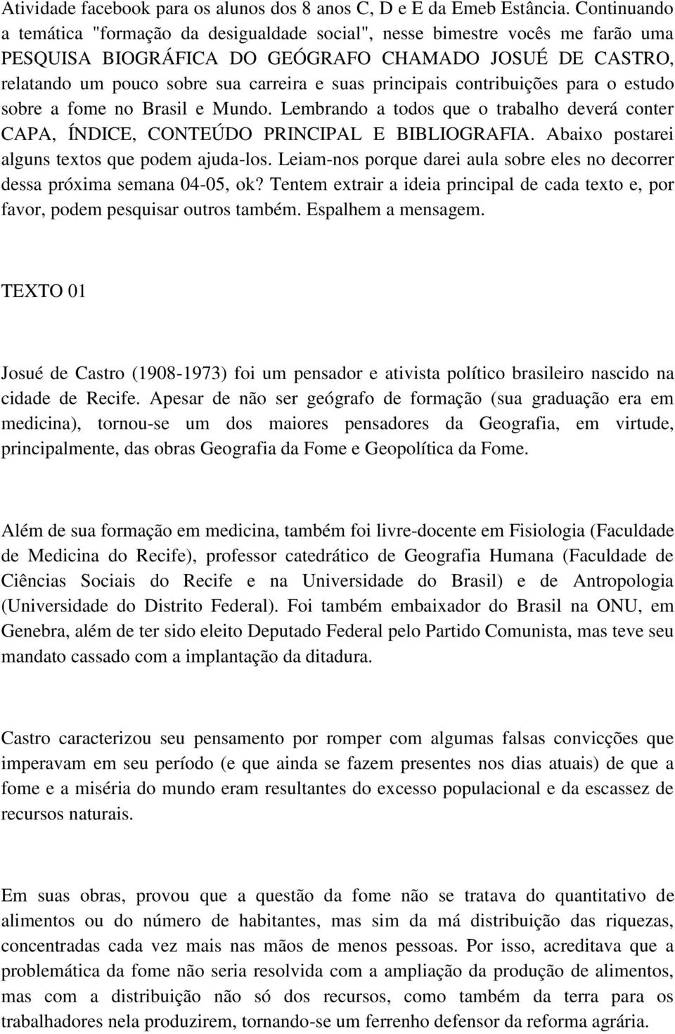 principais contribuições para o estudo sobre a fome no Brasil e Mundo. Lembrando a todos que o trabalho deverá conter CAPA, ÍNDICE, CONTEÚDO PRINCIPAL E BIBLIOGRAFIA.