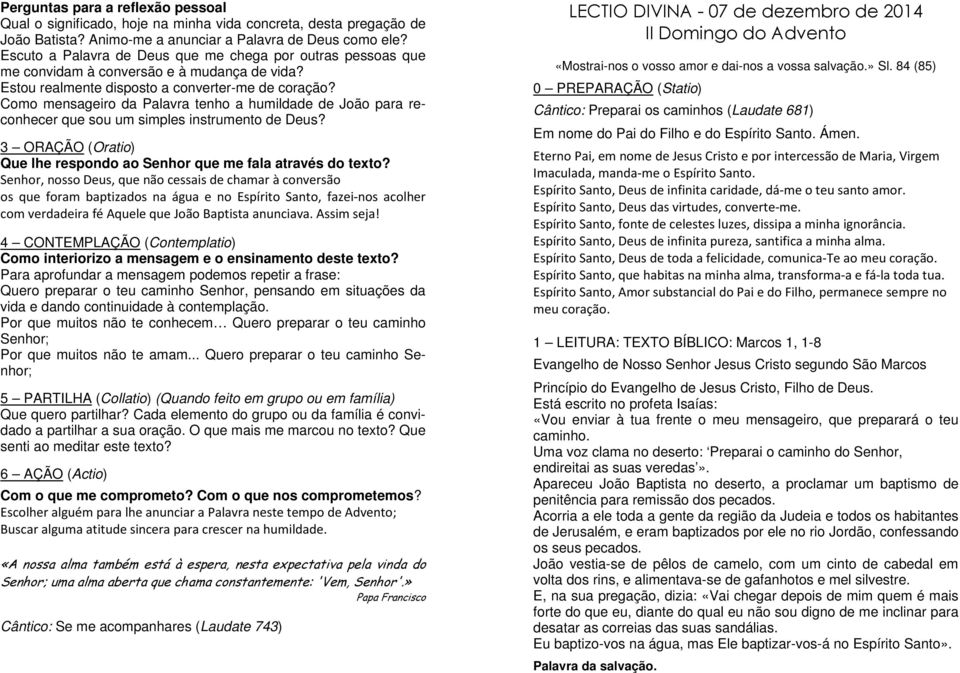 Como mensageiro da Palavra tenho a humildade de João para reconhecer que sou um simples instrumento de Deus? 3 ORAÇÃO (Oratio) Que lhe respondo ao Senhor que me fala através do texto?