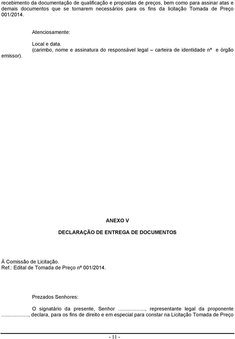 (carimbo, nome e assinatura do responsável legal carteira de identidade nº e órgão ANEXO V DECLARAÇÃO DE ENTREGA DE DOCUMENTOS À Comissão de Licitação.