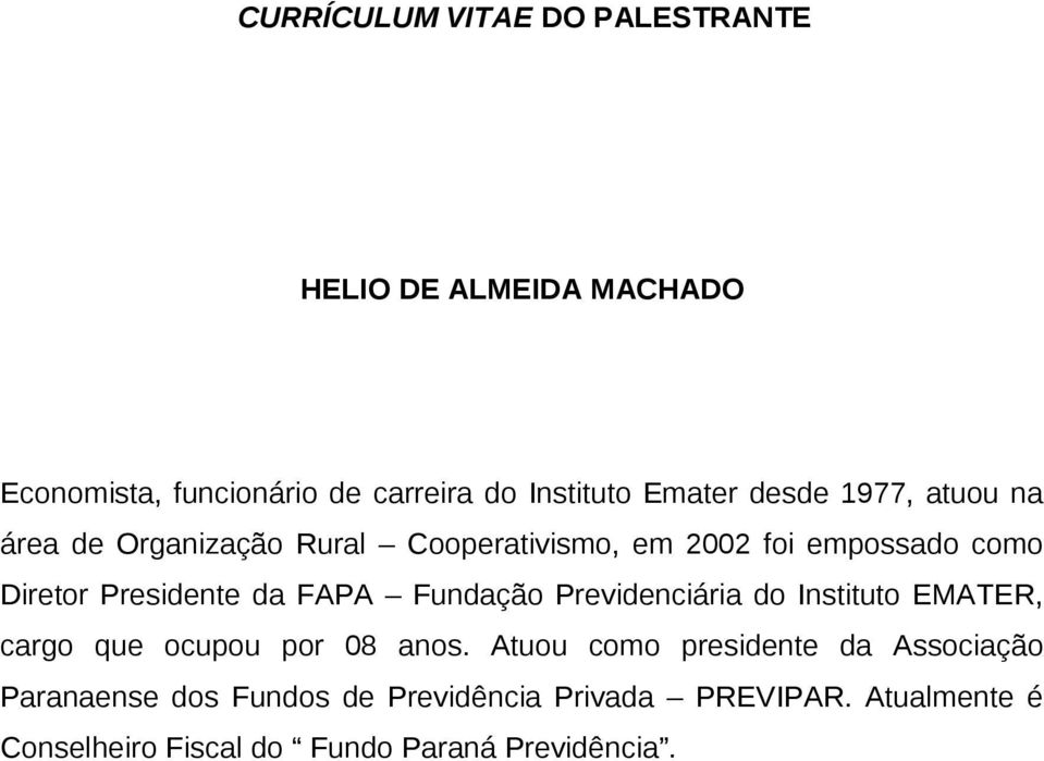 FAPA Fundação Previdenciária do Instituto EMATER, cargo que ocupou por 08 anos.