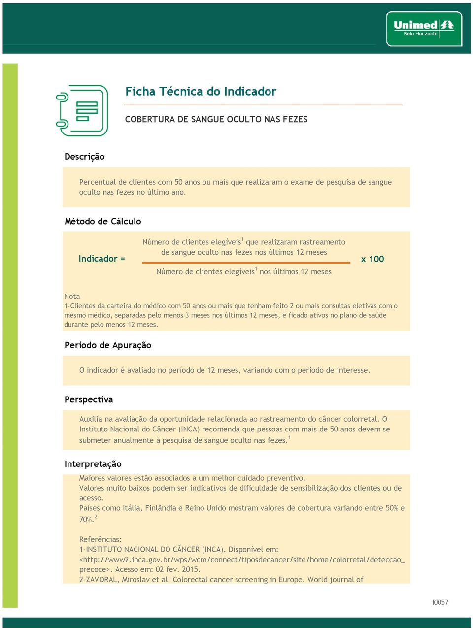 com 50 anos ou mais que tenham feito 2 ou mais consultas eletivas com o mesmo médico, separadas pelo menos 3 meses nos últimos 12 meses, e ficado ativos no plano de saúde durante pelo menos 12 meses.