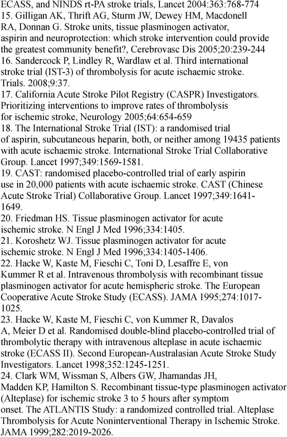 Sandercock P, Lindley R, Wardlaw et al. Third international stroke trial (IST-3) of thrombolysis for acute ischaemic stroke. Trials. 2008;9:37. 17.