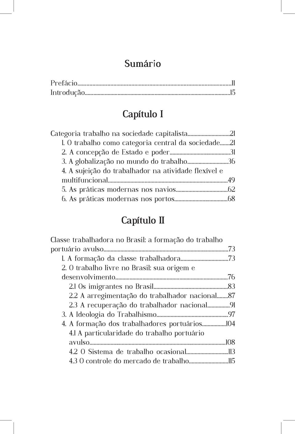 ..68 Capítulo II Classe trabalhadora no Brasil: a formação do trabalho portuário avulso...73 1. A formação da classe trabalhadora...73 2. O trabalho livre no Brasil: sua origem e desenvolvimento...76 2.