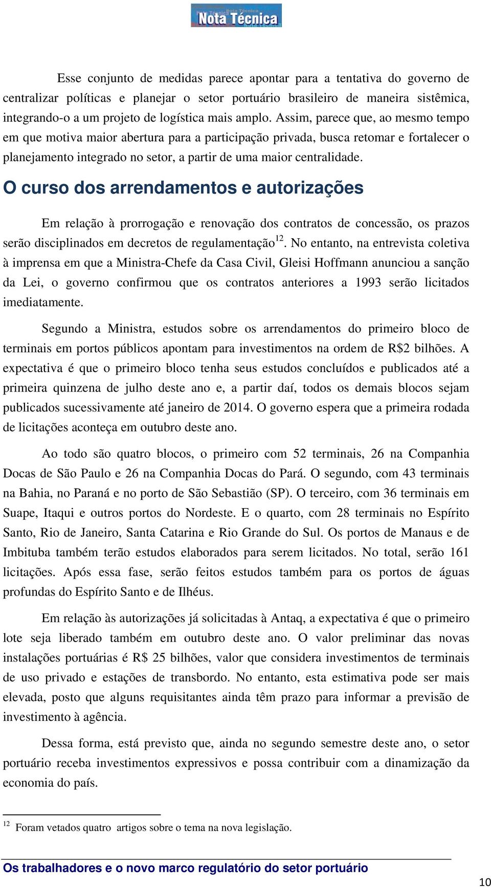 O curso dos arrendamentos e autorizações Em relação à prorrogação e renovação dos contratos de concessão, os prazos serão disciplinados em decretos de regulamentação 12.