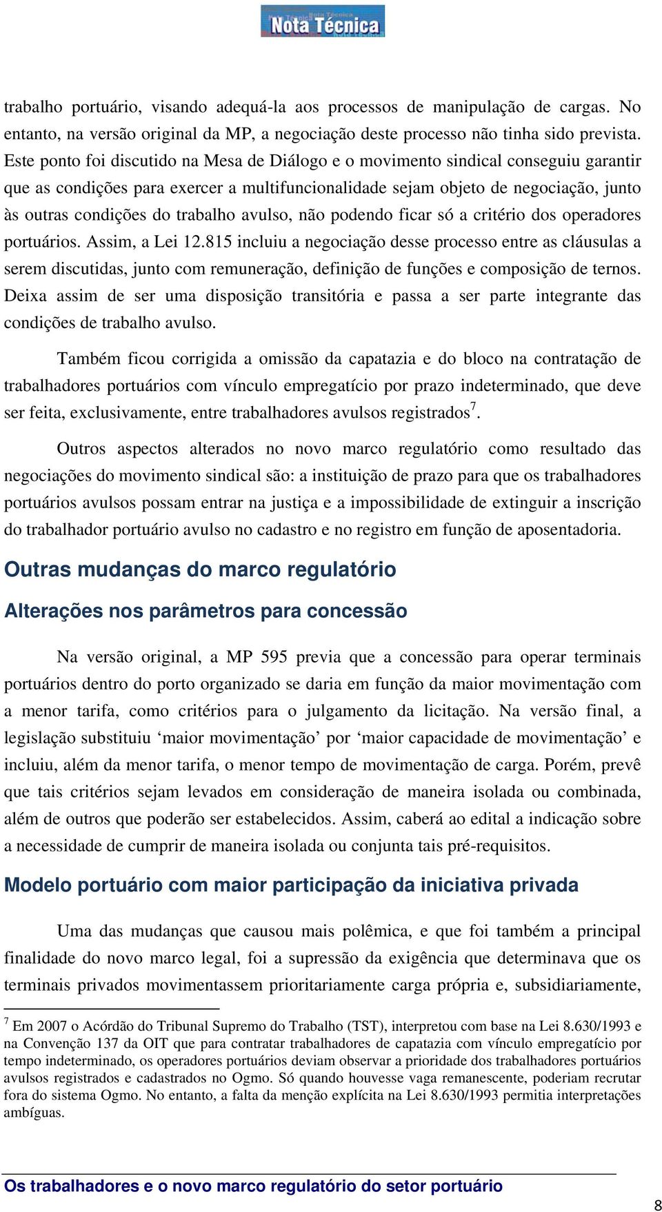 trabalho avulso, não podendo ficar só a critério dos operadores portuários. Assim, a Lei 12.