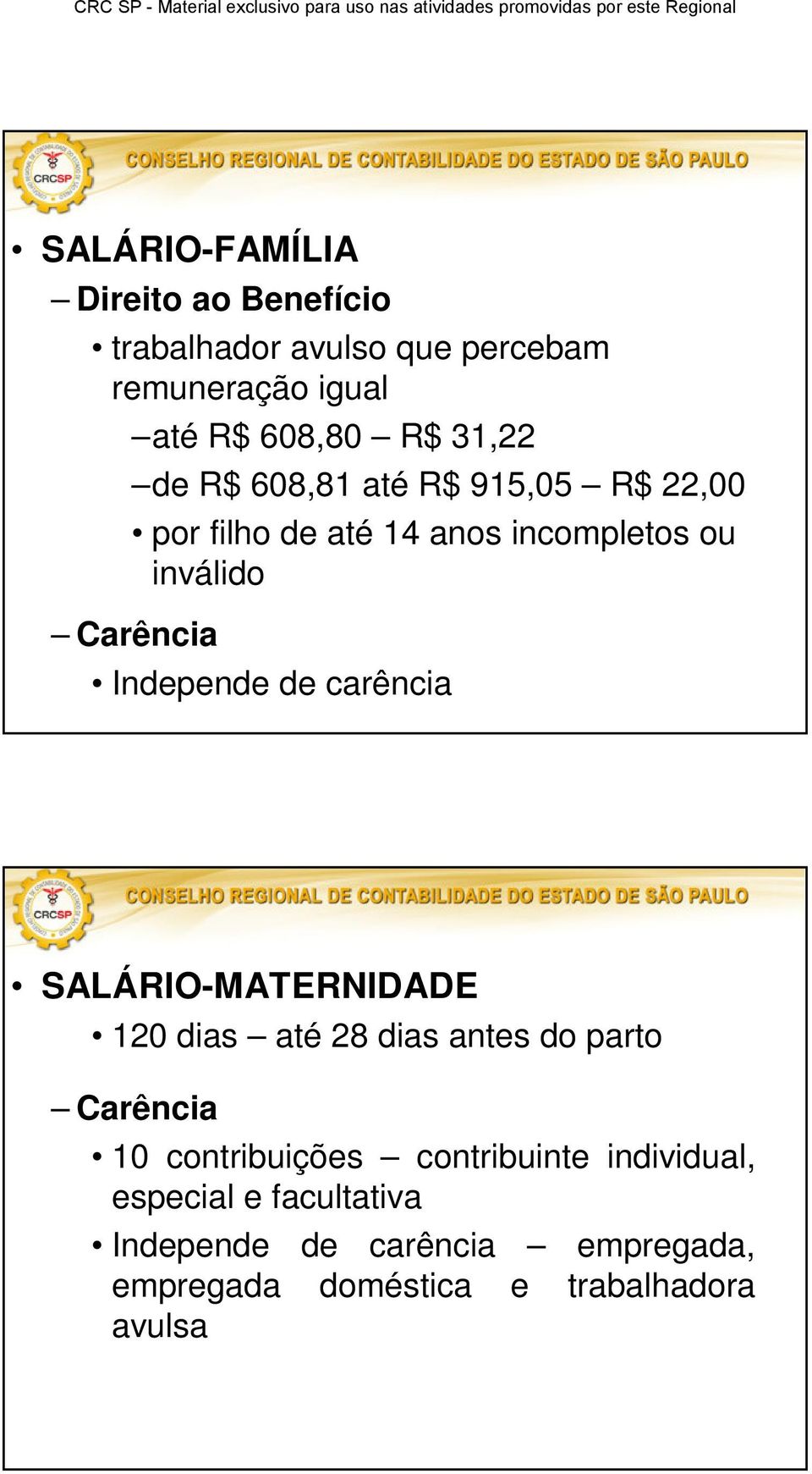 Independe de carência SALÁRIO-MATERNIDADE 120 dias até 28 dias antes do parto Carência 10 contribuições