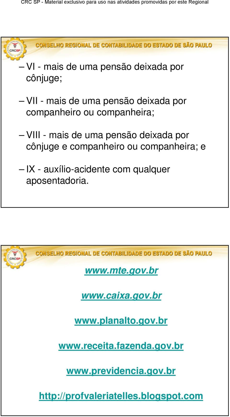 IX - auxílio-acidente com qualquer aposentadoria. www.mte.gov.br www.caixa.gov.br www.planalto.