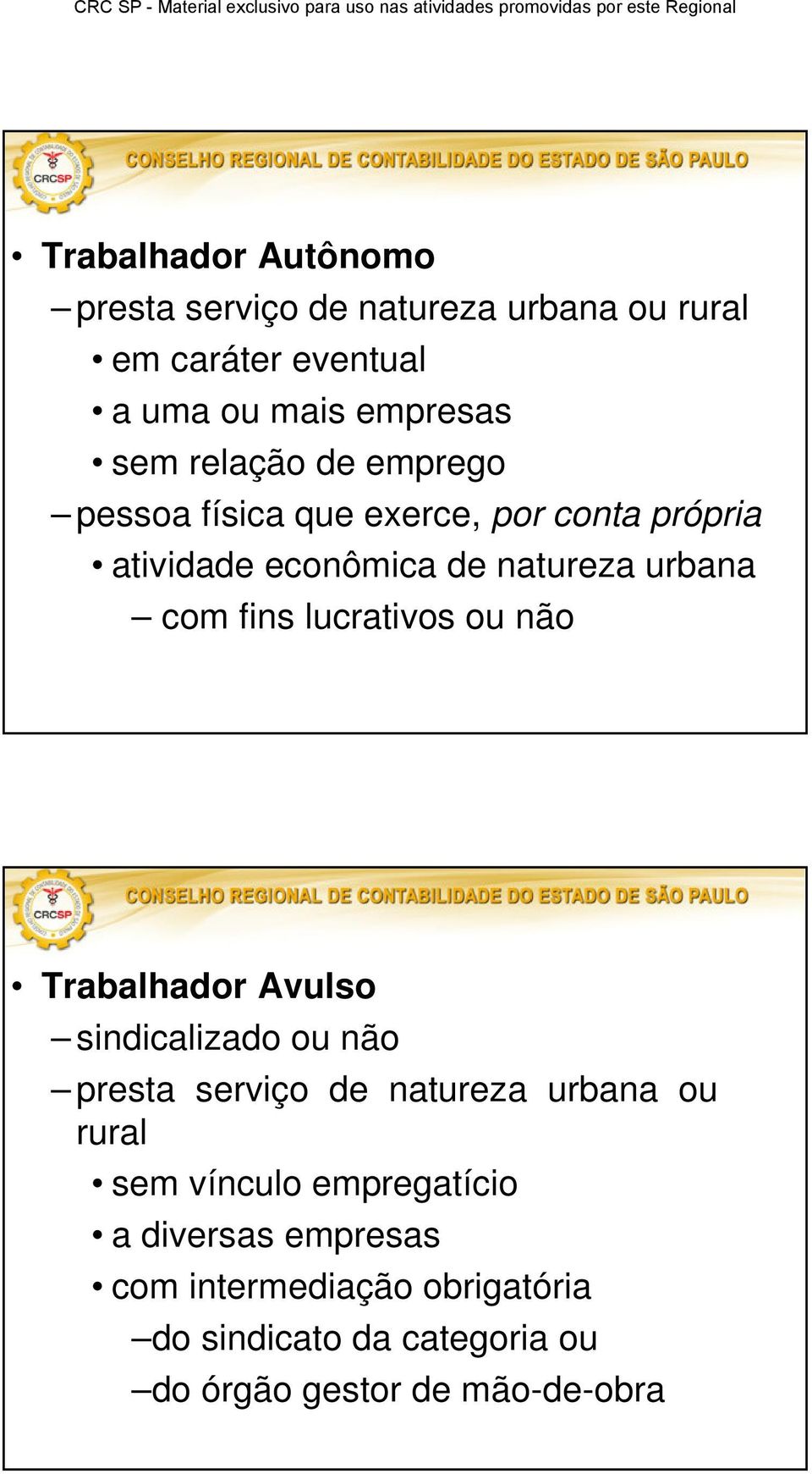 lucrativos ou não Trabalhador Avulso sindicalizado ou não presta serviço de natureza urbana ou rural sem vínculo