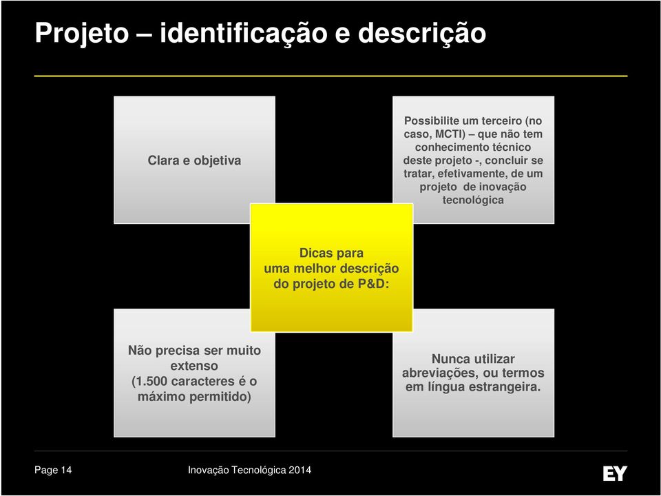 inovação tecnológica Dicas para uma melhor descrição do projeto de P&D: Não precisa ser muito