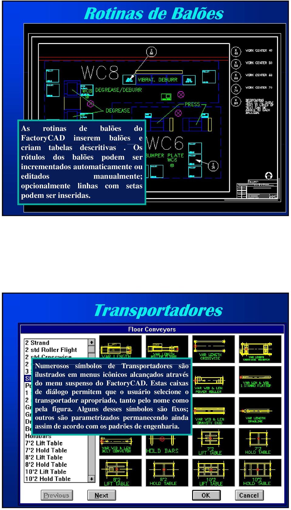 Transportadores N í b l d T t d ã Numerosos símbolos de Transportadores são ilustrados em menus icônicos alcançados através do menu suspenso do FactoryCAD.