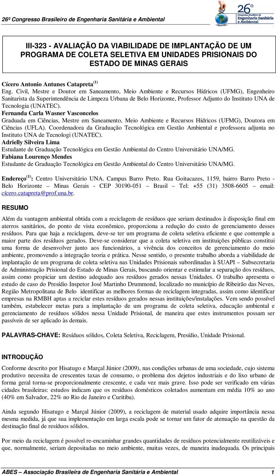 Tecnologia (UNATEC). Fernanda Carla Wasner Vasconcelos Graduada em Ciências, Mestre em Saneamento, Meio Ambiente e Recursos Hídricos (UFMG), Doutora em Ciências (UFLA).