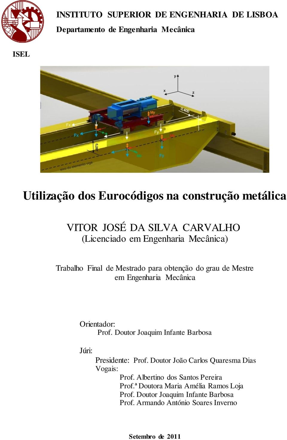 Mecânica Orientador: Prof. Doutor Joaquim Infante Barbosa Júri: Presidente: Prof. Doutor João Carlos Quaresma Dias Vogais: Prof.