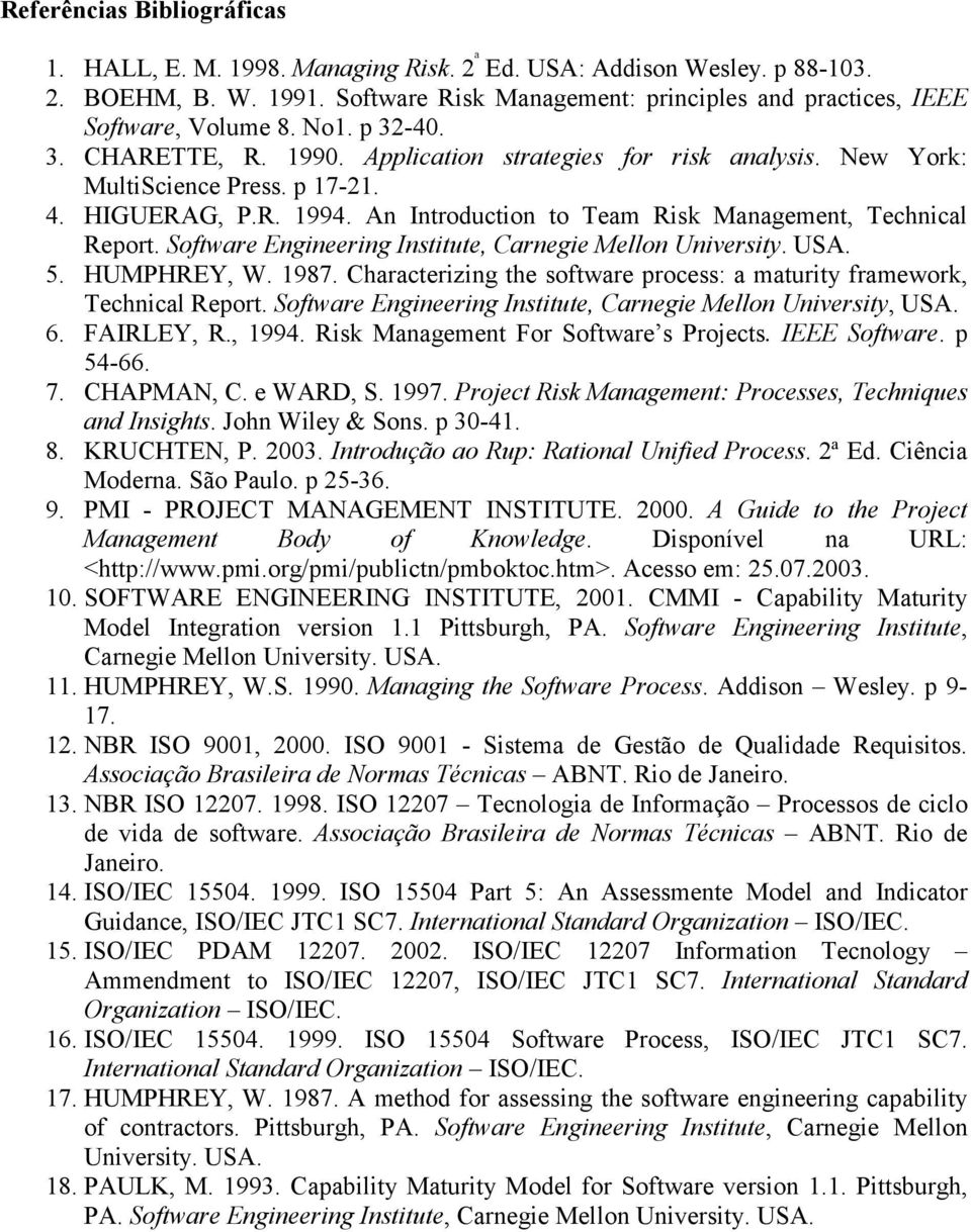 Software Engineering Institute, Carnegie Mellon University. USA. 5. HUMPHREY, W. 1987. Characterizing the software process: a maturity framework, Technical Report.