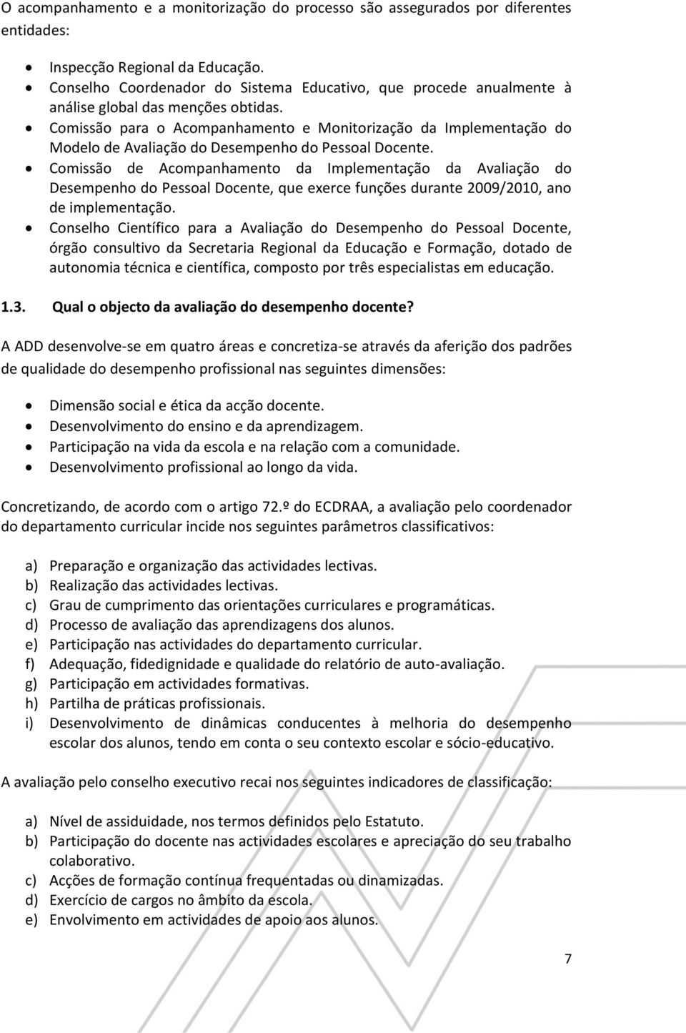 Comissão para o Acompanhamento e Monitorização da Implementação do Modelo de Avaliação do Desempenho do Pessoal Docente.