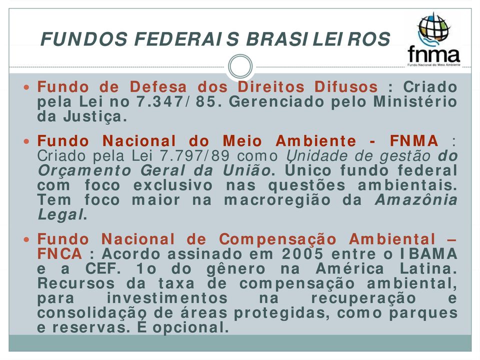 Único fundo federal com foco exclusivo nas questões ambientais. i Tem foco maior na macroregião da Amazônia Legal.