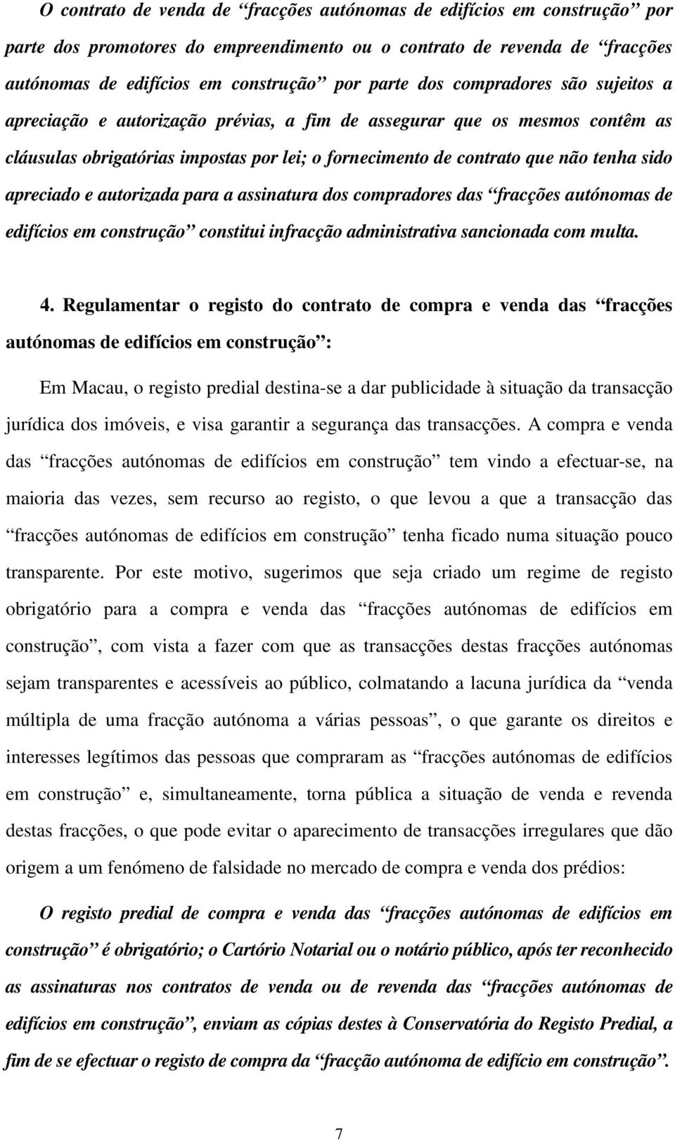 apreciado e autorizada para a assinatura dos compradores das fracções autónomas de edifícios em construção constitui infracção administrativa sancionada com multa. 4.