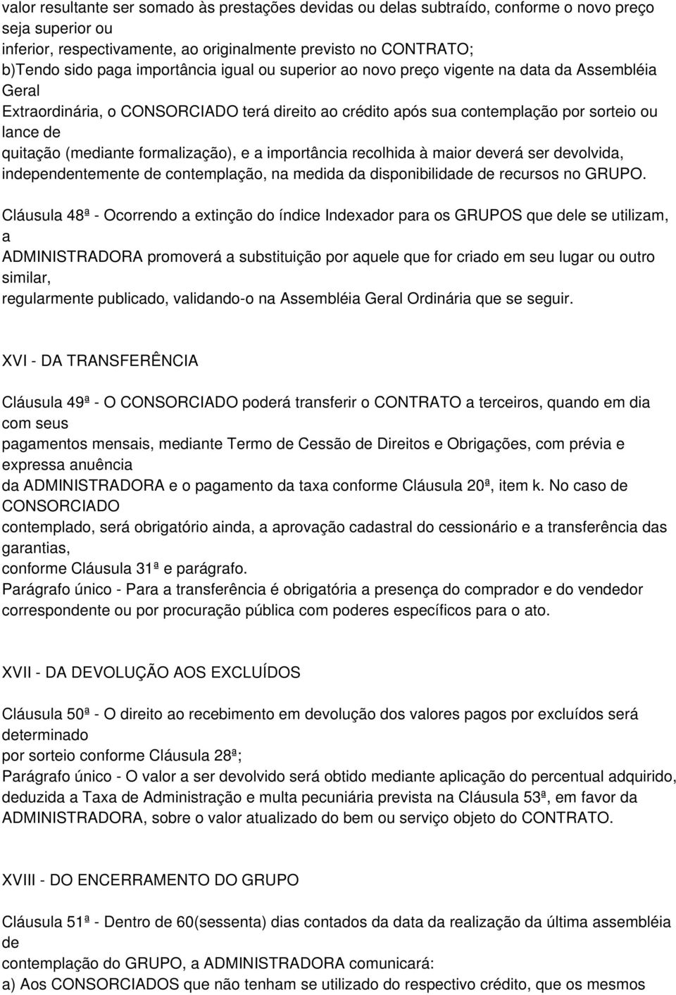 formalização), e a importância recolhida à maior deverá ser devolvida, independentemente de contemplação, na medida da disponibilidade de recursos no GRUPO.