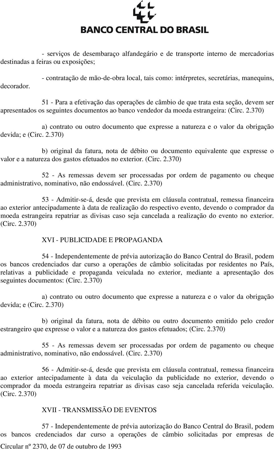 documentos ao banco vendedor da moeda estrangeira: a) contrato ou outro documento que expresse a natureza e o valor da obrigação devida; e b) original da fatura, nota de débito ou documento