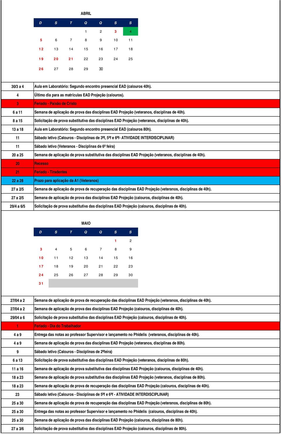 Feriado - Paixão de Cristo Semana de aplicação de prova das disciplinas EAD Projeção (veteranos, disciplinas de 40h).