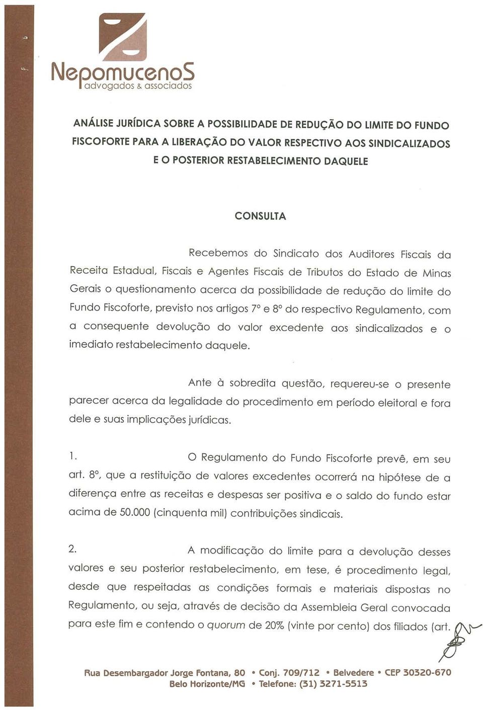 possibilidade de redução do limite do Fundo Fiscoforte, previsto nos artigos 7 e 8 do respectivo Regulamento, com a consequente devolução do valor excedente aos sindicalizados e o imediato