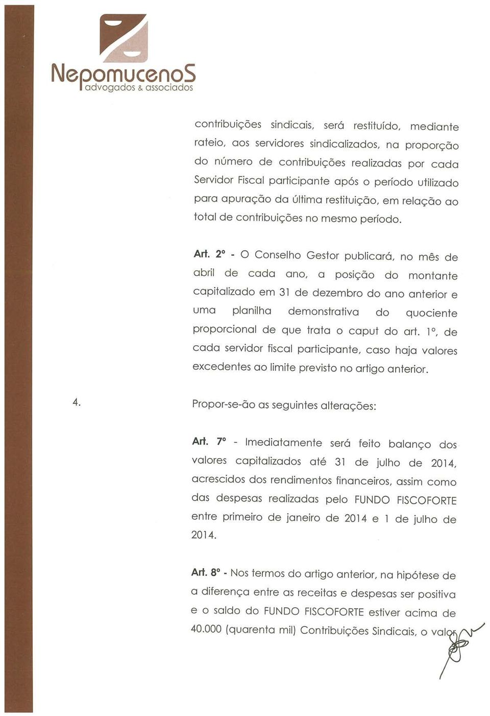 2 - O Conselho Gestor publicará, no mês de abril de cada ano, a posição do montante capitalizado em 31 de dezembro do ano anterior e uma planilha demonstrativa do quociente proporcional de que trata