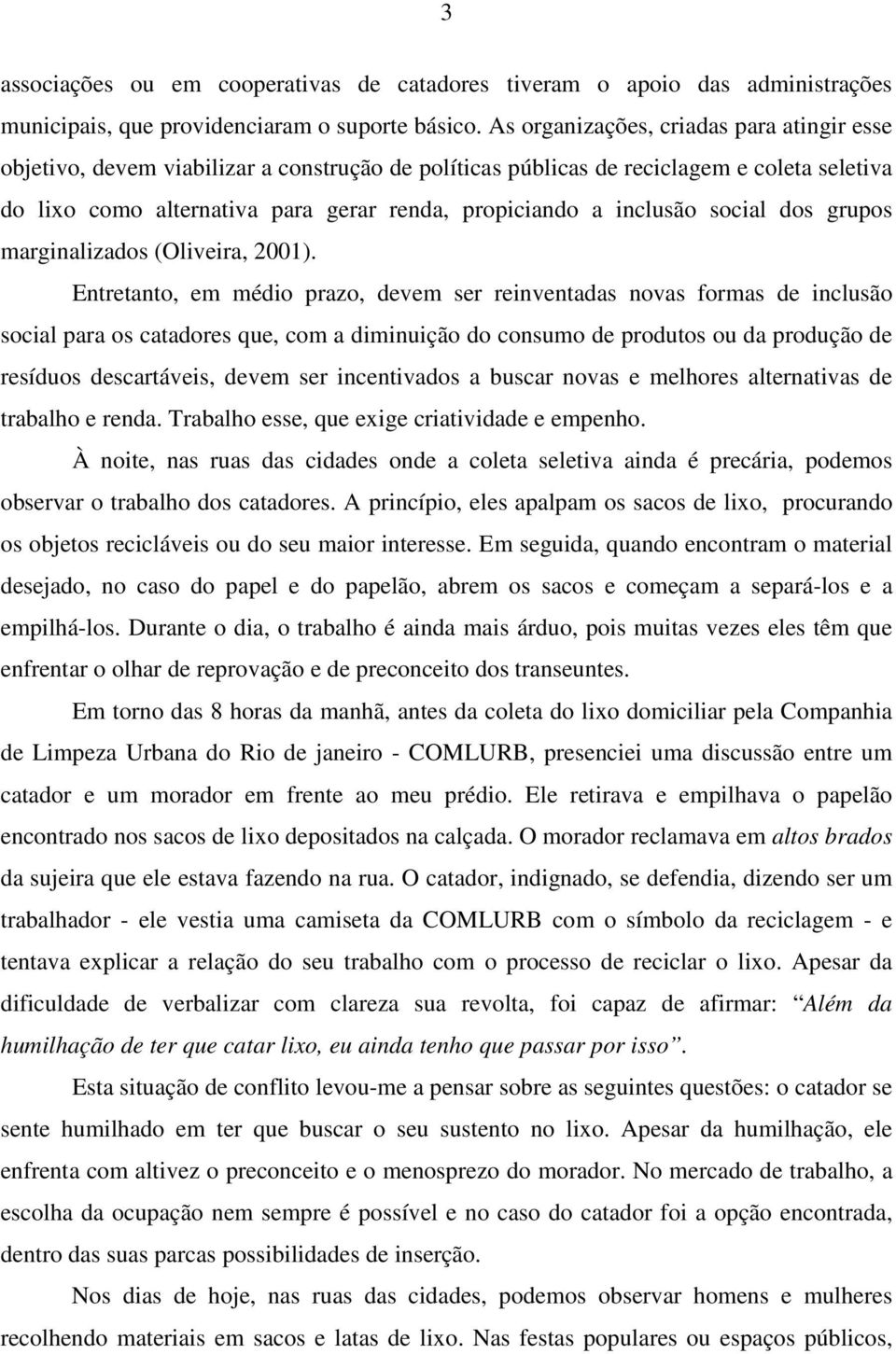 inclusão social dos grupos marginalizados (Oliveira, 2001).