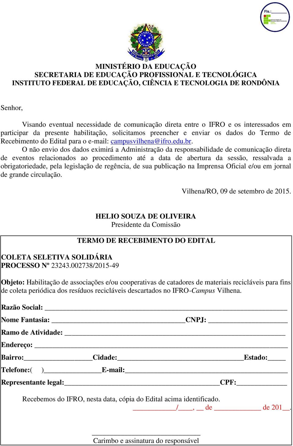 O não envio dos dados eximirá a Administração da responsabilidade de comunicação direta de eventos relacionados ao procedimento até a data de abertura da sessão, ressalvada a obrigatoriedade, pela