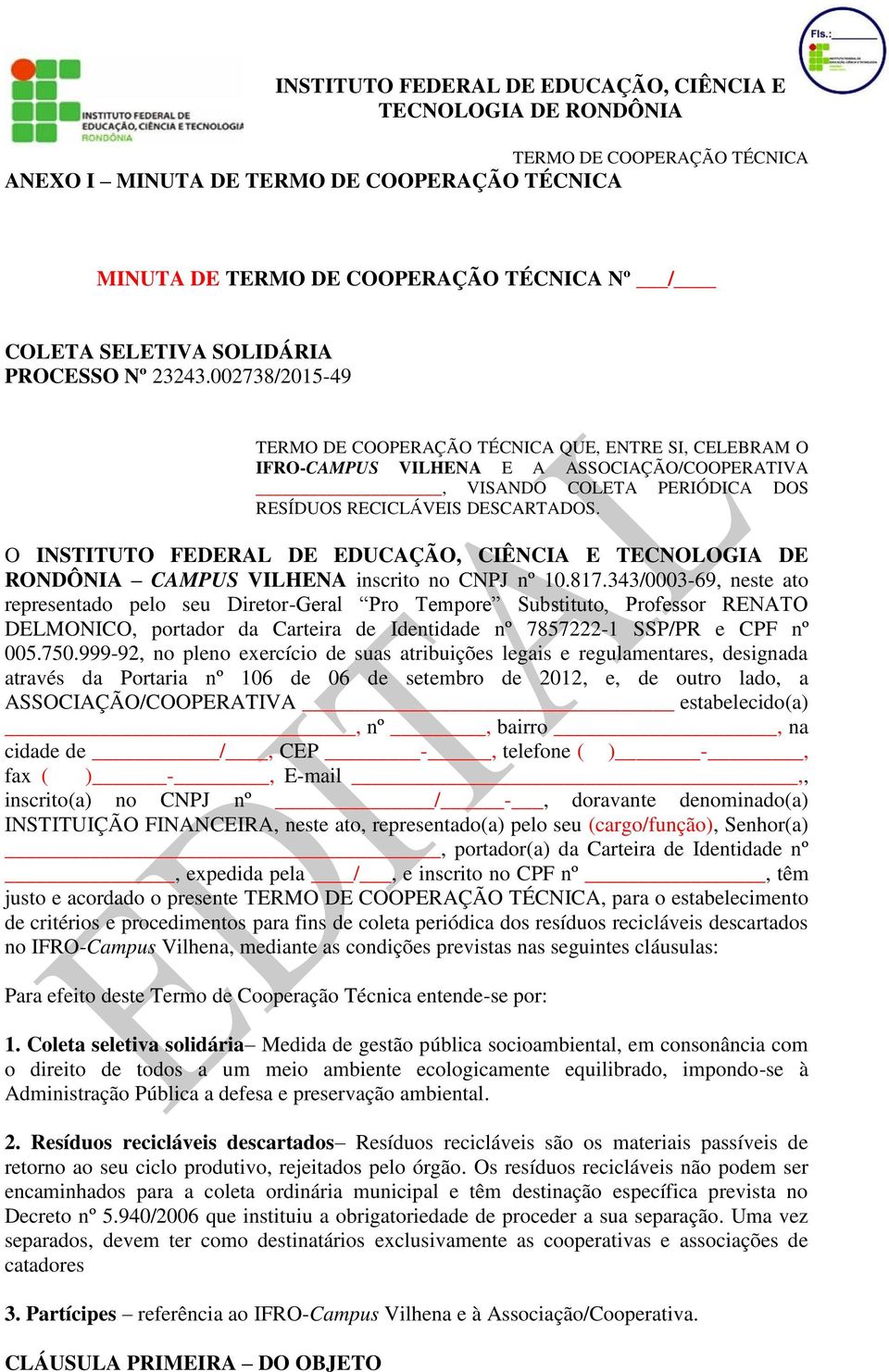 O INSTITUTO FEDERAL DE EDUCAÇÃO, CIÊNCIA E TECNOLOGIA DE RONDÔNIA CAMPUS VILHENA inscrito no CNPJ nº 10.817.