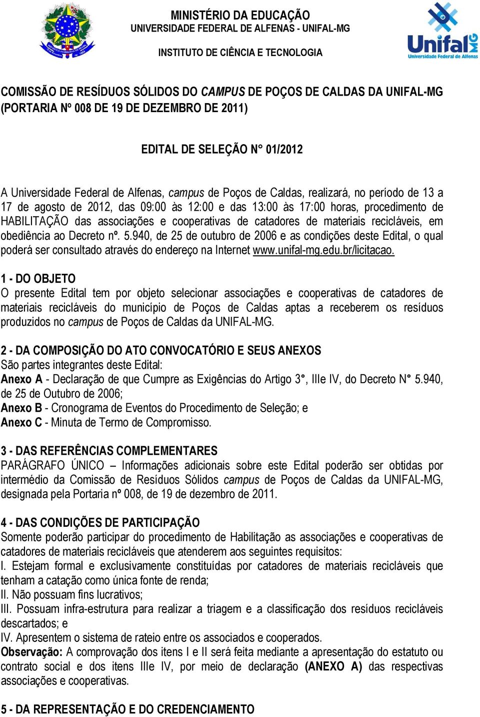 horas, procedimento de HABILITAÇÃO das associações e cooperativas de catadores de materiais recicláveis, em obediência ao Decreto nº. 5.