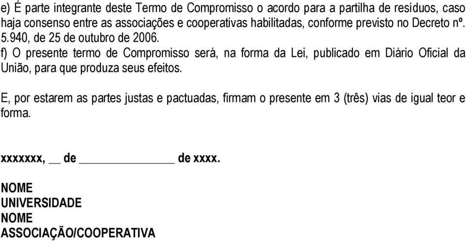 f) O presente termo de Compromisso será, na forma da Lei, publicado em Diário Oficial da União, para que produza seus efeitos.