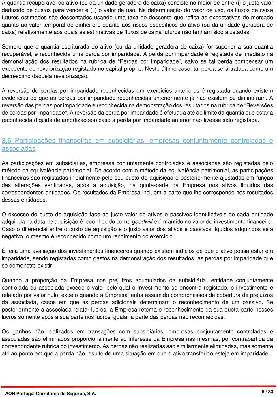 aos riscos específicos do ativo (ou da unidade geradora de caixa) relativamente aos quais as estimativas de fluxos de caixa futuros não tenham sido ajustadas.