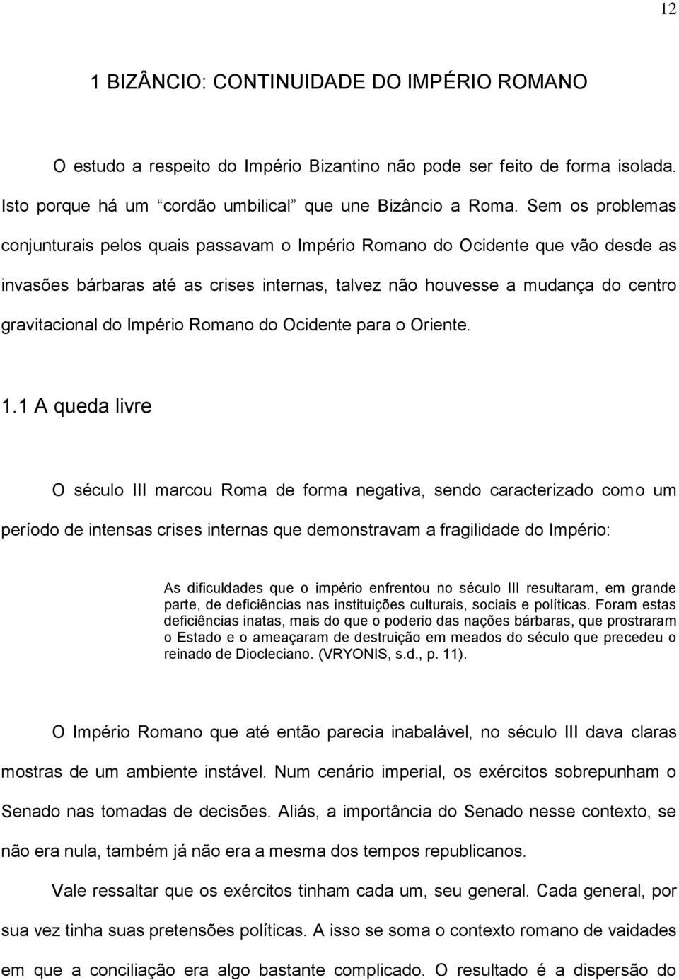 Império Romano do Ocidente para o Oriente. 1.